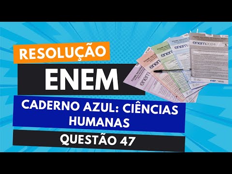 RESOLUÇÃO ENEM 2024: CADERNO AZUL - QUESTÃO 47