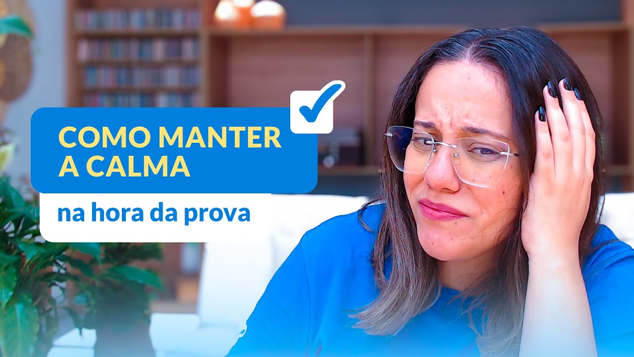 Como manter a calma na hora da prova?