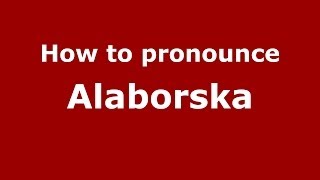 How to pronounce Alaborska