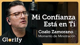 Mi Confianza Está En Ti | Coalo Zamorano - Momento de Ministración Glorify