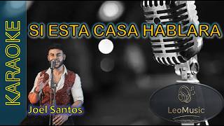 Joel Santos - Si esta casa hablara (karaoke)🎤