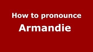 How to pronounce Armandie 