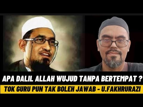 APA DALIL ALLAH WUJUD TANPA BERTEMPAT? TOK GURU PUN TAK BOLEH JAWAB - U.FAKHRURAZI