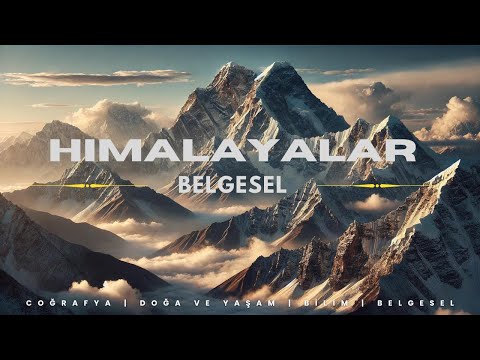 Himalayalar: Dünyanın En Yüksek Dağ Sırası | Belgesel