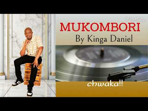 MUKOMBORI By Kinga Daniel (Official audio)
