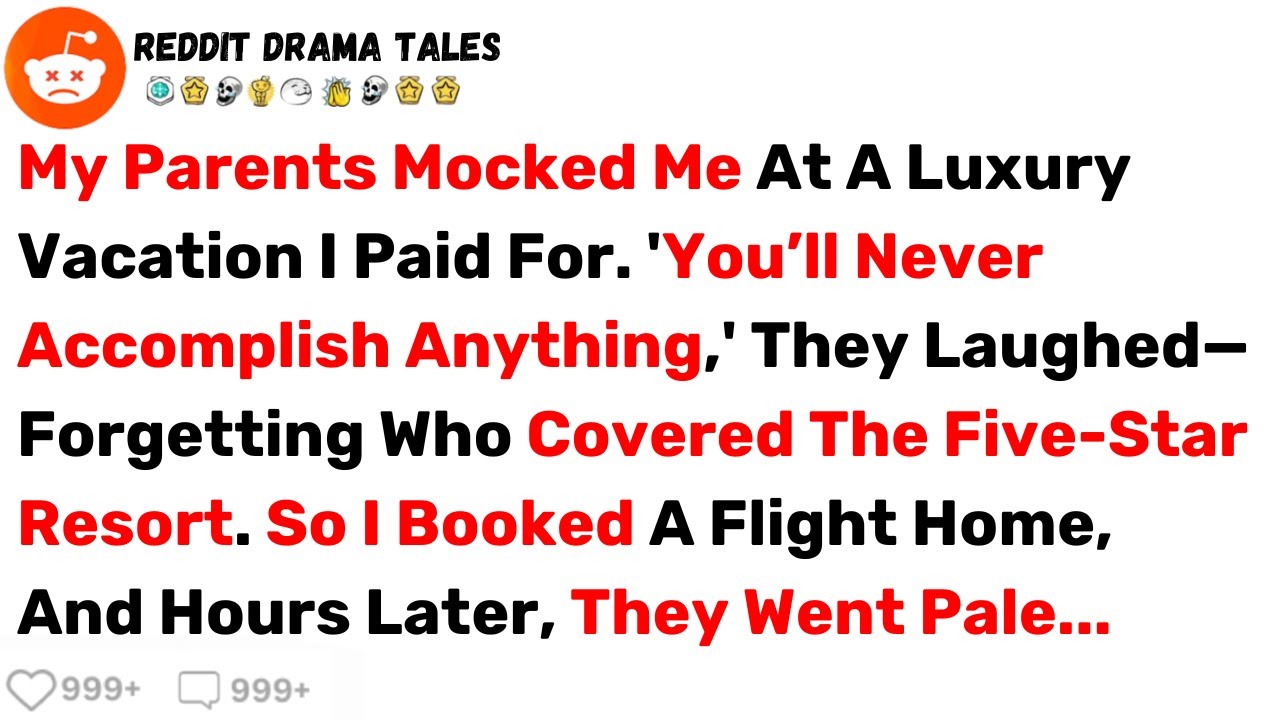 My Parents Mocked Me At A Luxury Vacation I Paid For. So I Booked A Flight... - Best Reddit Stories