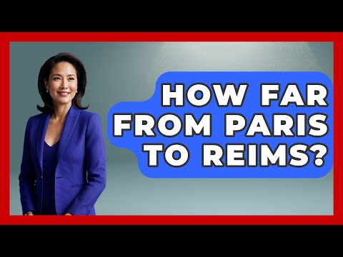 How Far From Paris To Reims? - France Fact File