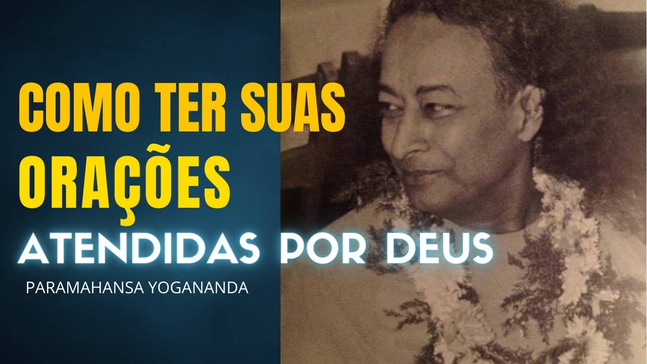 Paramahansa Yogananda - Como ter suas Orações Atendidas por Deus