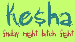 Ke$ha - Friday Night Bitch Fight