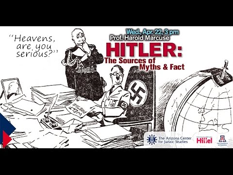 Hitler: The Sources of Myths and Facts - Prof. Harold Marcuse