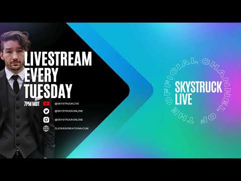 SKYSTRUCK LIVESTREAM EVERY TUESDAY!