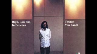 Townes Van Zandt - You Are Not Needed Now