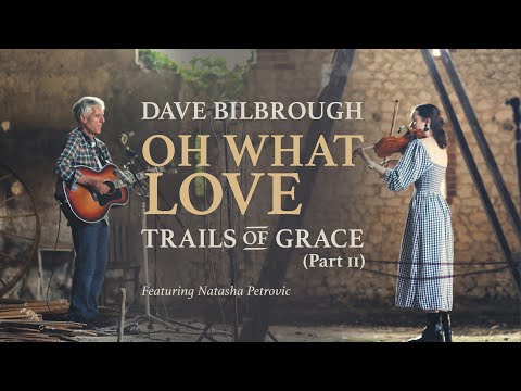 OH WHAT LOVE  (Trails of Grace Part 2) by Dave Bilbrough
