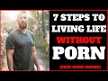 7 Steps To Living Life After Porn Addiction