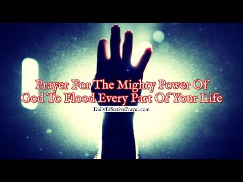 Prayer For The Mighty Power Of God To Flood Every Part Of Your Life Video