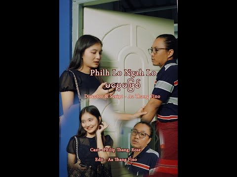 Philh Lo Ngah Lo - FINO Lai Capo Thar - Philip Thang , Rose - Director, Script - Aa Thang Fino