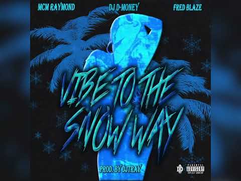 DJ D-Money - Vibe To The Snow Way ft. Fred Blaze & MCM Raymond [Prod. By DJTRAY]