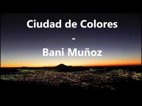 Bani Muñoz - Ciudad de Colores (Letra)