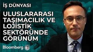 İş Dünyası - Uluslararası Taşımacılık ve Lojistik Sektöründe Görünüm | 11 Ekim 2