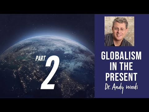 Globalism in the Present. Part 2 of 3 Globalism Past, Present, Future. Dr. Andy Woods