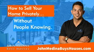 How to Sell Your Home Privately, Without People Knowing!