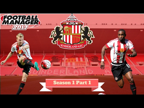Football Manager 2017 Sunderland AFC Part 1 Fresh Start
