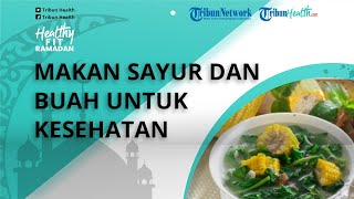 Konsumsi Sayuran Hijau dan Buah Bagus untuk Menjaga Kesehatan saat Puasa, Ini Kata Dokter Ahli