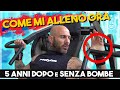 COME MI ALLENO ORA...senza Bombe e 5 anni dopo