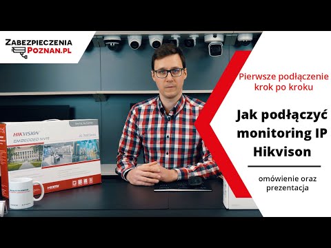 Jak podłączyć monitoring IP Hikvision? Pierwsze podłączenie zestawu monitoringu IP Hikvision
