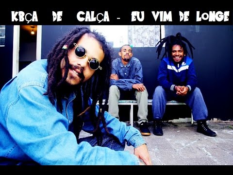 KBÇA DE CALÇA - EU VIM DE LONGE