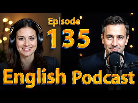 learning English easily with podcast |  English conversation | Episode: 135