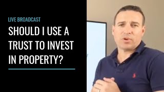 Should I be using a trust to invest in property?
