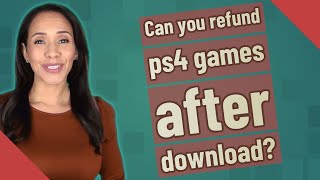 Can you refund ps4 games after download?