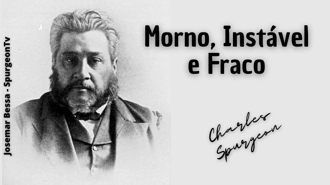 Morno, Instável e Fraco | C. H. Spurgeon ( 1834 - 1892 )