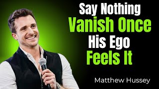 Download lagu Say Nothing - Vanish Once His Ego Feels It | Matthew Hussey mp3 Download lagu Say Nothing - Vanish Once His Ego Feels It | Matthew Hussey mp3
