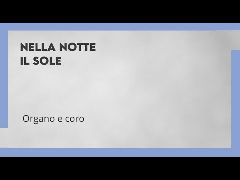 Echi di Lode – Nella notte il Sole – Organo e Coro