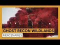 Ghost Recon Wildlands - Mercenaries Trailer