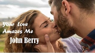 Your Love Amazes Me - John Berry  (tradução) HD
