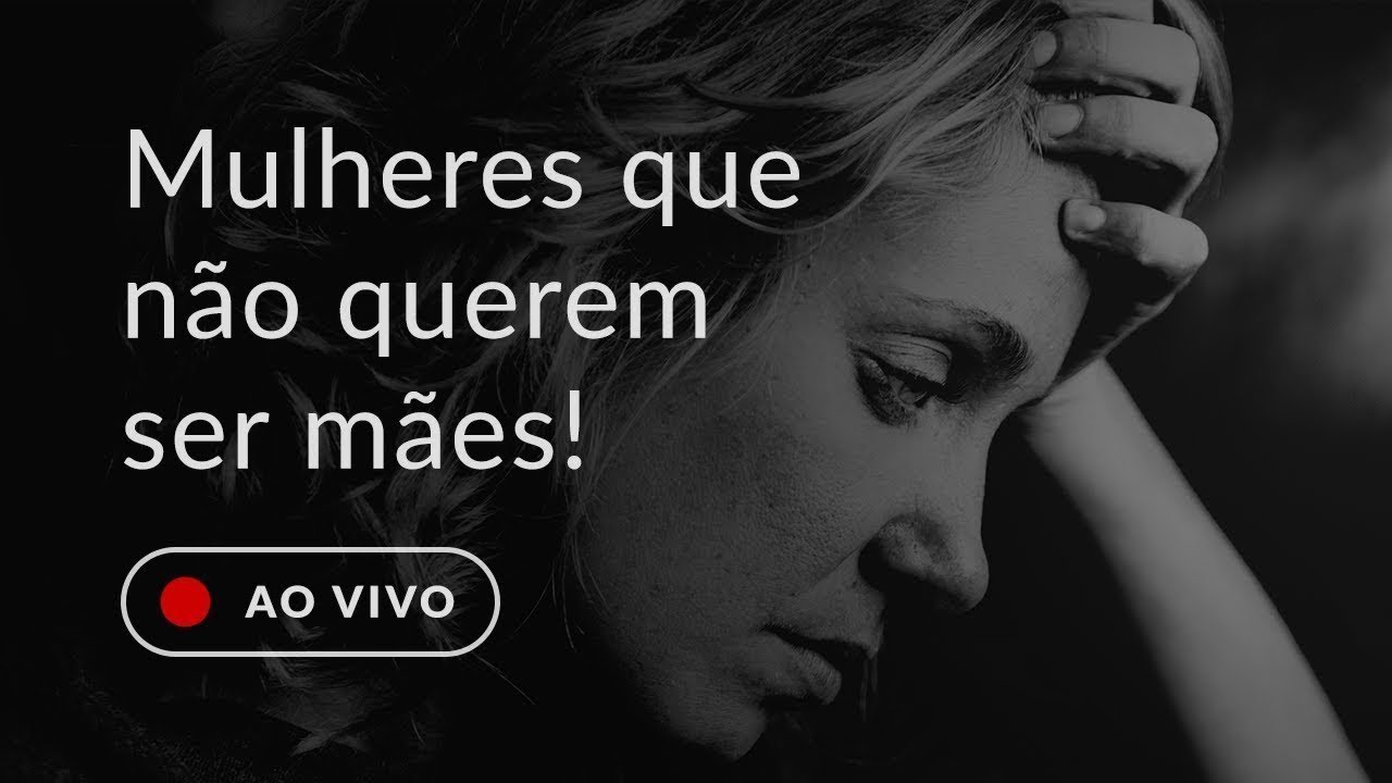 Mulheres que não querem ser mães!