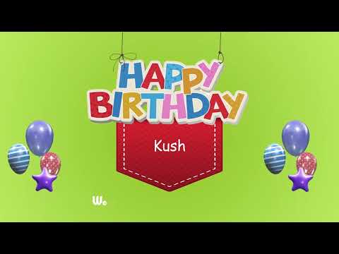 Wish you a Very Happy Birthday Kush