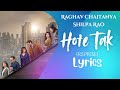 HOTE TAK - REPRISE (LYRICAL) | RAGHAV CHAITANYA | SHILPA RAO | PRITAM | METRO IN DINO | LYRICS