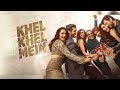 Khel Khel Mein Baari Barsi Song