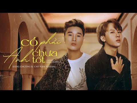 Có phải anh chưa tốt - Cao Nam Thành