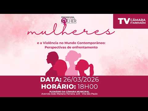 MULHERES E A VIOLÊNCIA NO MUNDO CONTEMPORÂNEO  - TV CAMARA ITANHAEM