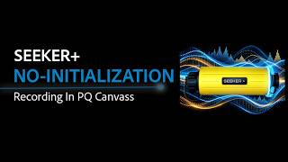 Seeker+ No Initialization Recording in PQ Canvass