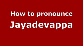 How to pronounce Jayadevappa