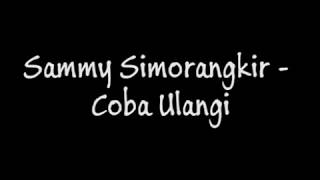 Sammy Simorangkir - Coba Ulangi (Lirik)