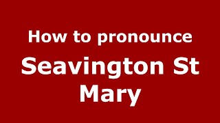 How to pronounce Seavington St Mary