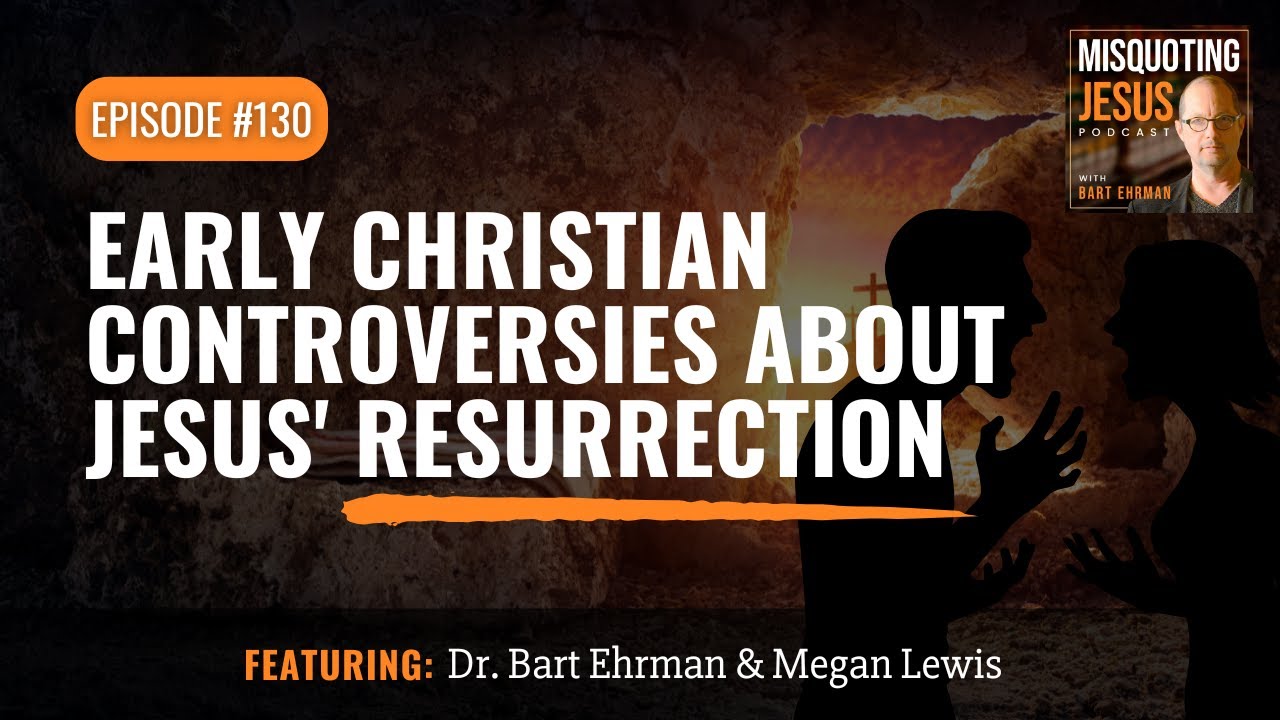Early Christian Controversies About Jesus' Resurrection