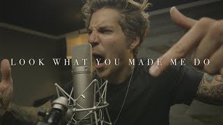 Taylor Swift - "Look What You Made Me Do" (Cover by Our Last Night)